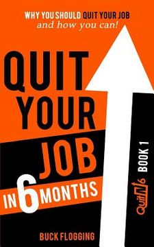 portada Quit Your Job in 6 Months: Why You Should Quit Your Job and How You Can (in English)