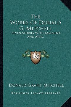 portada the works of donald g. mitchell: seven stories with basement and attic (in English)