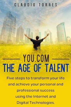 portada You.com - The Age of Talent: Five Steps to Transform Your Life and Achieve Your Personal and Professional Success Using the Internet and Digital Te (en Inglés)
