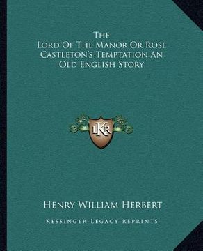 portada the lord of the manor or rose castleton's temptation an old english story (en Inglés)