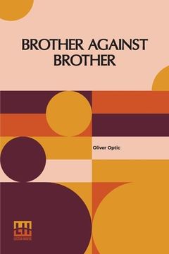 portada Brother Against Brother: Or, The War On The Border (en Inglés)