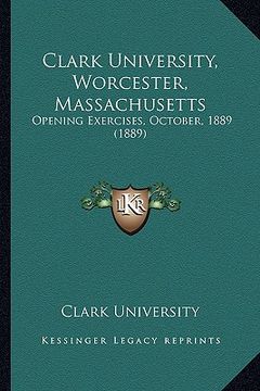 portada clark university, worcester, massachusetts: opening exercises, october, 1889 (1889) (en Inglés)