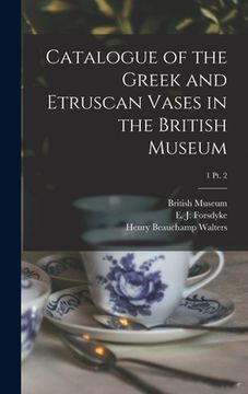 portada Catalogue of the Greek and Etruscan Vases in the British Museum; 1 pt. 2 (en Inglés)