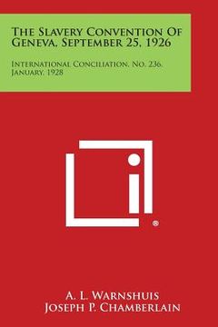 portada The Slavery Convention of Geneva, September 25, 1926: International Conciliation, No. 236, January, 1928 (en Inglés)