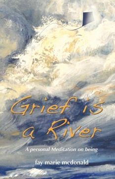 portada Grief Is a River: A Personal Meditation on the Art of Being