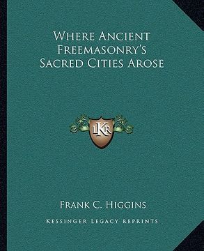 portada where ancient freemasonry's sacred cities arose (en Inglés)