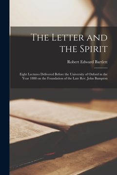 portada The Letter and the Spirit: Eight Lectures Delivered Before the University of Oxford in the Year 1888 on the Foundation of the Late Rev. John Bamp (en Inglés)