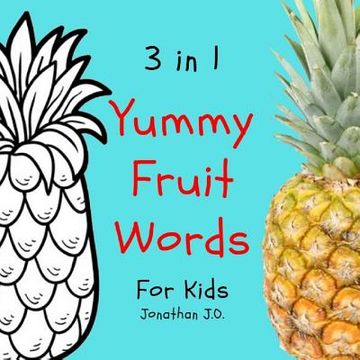 portada 3 in 1 yummy fruit words: Study yummy fruit words book for kids, e-book for kids, early learning book, age 1-3, coloring and handwriting (en Inglés)