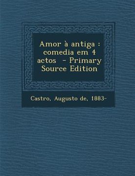 portada Amor a Antiga: Comedia Em 4 Actos (in Portuguese)