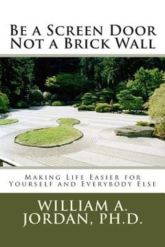 portada Be a Screen Door Not a Brick Wall: Making Life Easier for Yourself and Everybody Else (en Inglés)