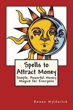 portada Spells to Attract Money: Simple, Powerful Money Magick for Everyone (en Inglés)