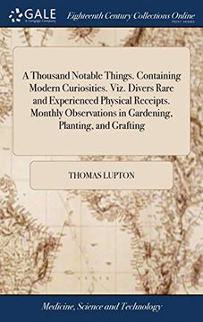 portada A Thousand Notable Things. Containing Modern Curiosities. Viz. Divers Rare and Experienced Physical Receipts. Monthly Observations in Gardening, Planting, and Grafting (en Inglés)