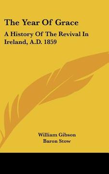 portada the year of grace: a history of the revival in ireland, a.d. 1859 (en Inglés)