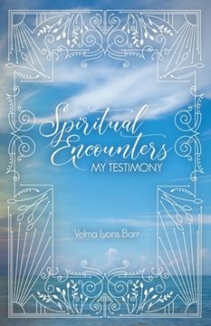 portada Spiritual Encounters My Testimony (en Inglés)