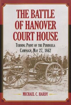 portada the battle of hanover court house: turning point of the peninsula campaign, may 27, 1862 (en Inglés)