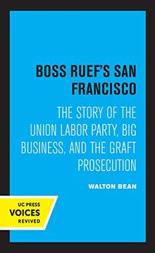 portada Boss Ruef'S san Francisco: The Story of the Union Labor Party, big Business, and the Graft Prosecution (in English)