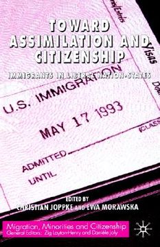 portada toward assimilation and citizenship: immigrants in liberal nation-states (in English)