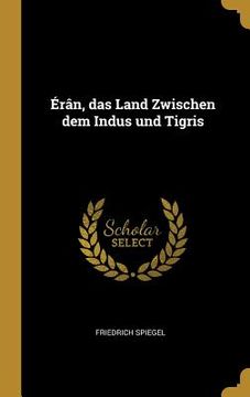 portada Érân, das Land Zwischen dem Indus und Tigris (in German)