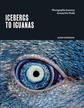 portada Icebergs to Iguanas: Photographic Journeys Around the World