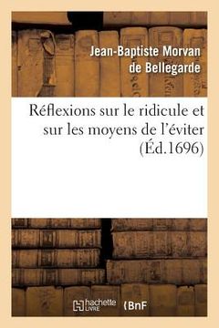 portada Réflexions Sur Le Ridicule Et Sur Les Moyens de l'Éviter, Les Moeurs & Les Différens Caractères (in French)