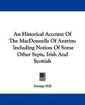 portada an historical account of the macdonnells of antrim: including notices of some other septs, irish and scottish (in English)