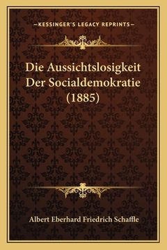 portada Die Aussichtslosigkeit Der Socialdemokratie (1885) (en Alemán)