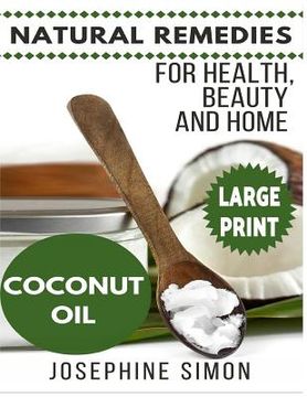 portada Coconut Oil ***Large Print Edition***: Natural Remedies for Health, Beauty and Home (in English)