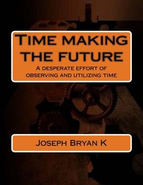 portada Time making the future: A desperate effort of observing and utilizing time