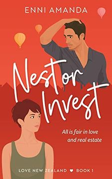 portada Nest or Invest: Enemies-To-Lovers Romantic Comedy: All is Fair in Love and Real Estate: 1 (Love new Zealand) (en Inglés)