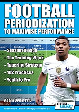 portada Football Periodization to Maximise Performance: Session Design - the Training Week - Tapering Strategy - 102 Practices - Youth to pro (en Inglés)