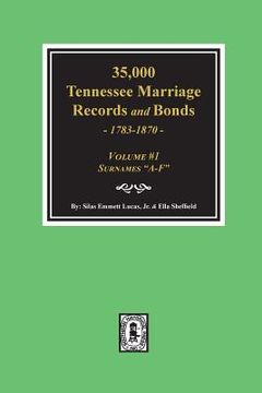portada 35,000 Tennessee Marriage Records and Bonds 1783-1870, "A-F". ( Volume #1 ) (en Inglés)