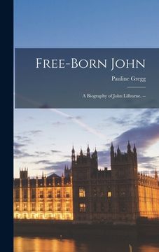 portada Free-born John: a Biography of John Lilburne. -- (en Inglés)