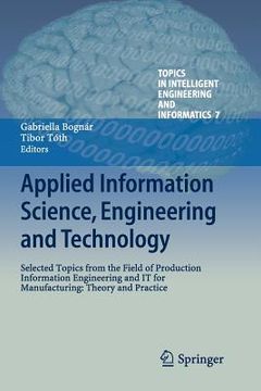 portada Applied Information Science, Engineering and Technology: Selected Topics from the Field of Production Information Engineering and It for Manufacturing (en Inglés)