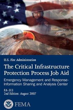portada The Critical Infrastructure Protection Process Job Aid: Emergency Management and Response- Information Sharing and Analysis Center (en Inglés)