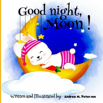 portada Good Night, Moon!: A Cozy Bed time Story Book for Toddlers with beautiful Nursery Rhymes Lyrics 24 Colored Pages with Cute Designs featur 
