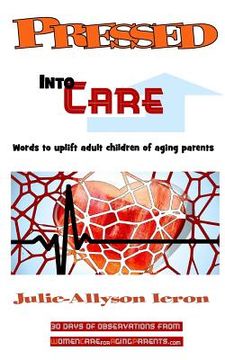portada Pressed Into Care: Words to uplift adult children of aging parents (en Inglés)