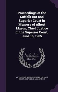 portada Proceedings of the Suffolk Bar and Superior Court in Memory of Albert Mason, Chief Justice of the Superior Court, June 16, 1905