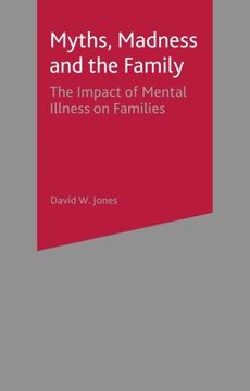 portada Myths, Madness and the Family: The Impact of Mental Illness on Families