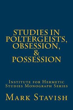 portada Studies in Poltergeists, Obsession, & Possession: Institute for Hermetic Studies Monograph Series