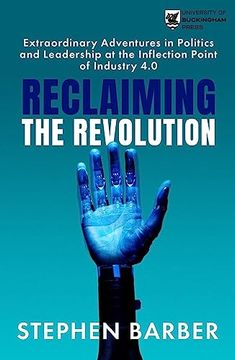 portada Reclaiming the Revolution: Extraordinary Adventures in Politics and Leadership at the Inflection Point of Industry 4.0 (in English)