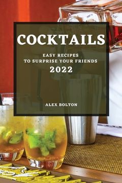 portada Cocktails 2022: Easy Recipes to Surprise Your Friends (en Inglés)