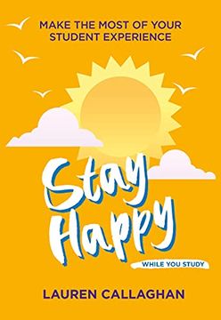 portada Stay Happy While you Study: Make the Most of Your Student Experience (Student Wellbeing Series) (in English)