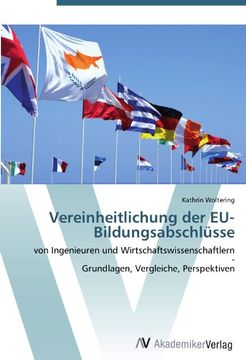 portada Vereinheitlichung der EU-Bildungsabschlüsse: von Ingenieuren und Wirtschaftswissenschaftlern  -  Grundlagen, Vergleiche, Perspektiven