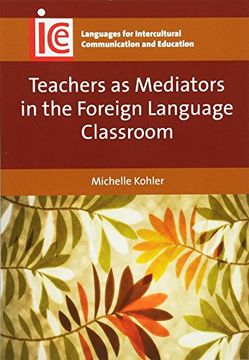 portada Teachers as Mediators in the Foreign Language Classroom (Languages for Intercultural Communication and Education)