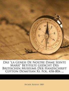 portada Das La Genesi de Nostre Dame Seinte Marie Betitelte Gedicht Des Britischen Museums Der Handschrift Cotton Domitian XI, Fol. 43b-80a ... (en Alemán)
