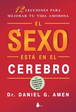 portada Sexo Esta en el Cerebro, el: 12 Lecciones Para Mejorar tu Vida Amorosa (2012) (in Spanish)