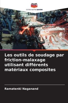 portada Les outils de soudage par friction-malaxage utilisant différents matériaux composites (en Francés)