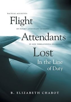 portada Flight Attendants Lost in the Line of Duty: Factual Accounts of Flight Attendant Actions in Life Threatening Incidents (en Inglés)