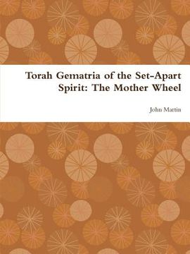 portada Torah Gematria of the Set-Apart Spirit: The Mother Wheel (in Hebreo)