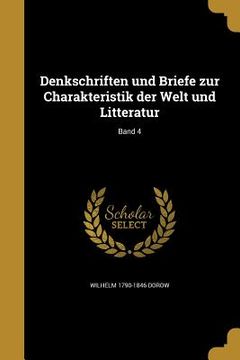 portada Denkschriften und Briefe zur Charakteristik der Welt und Litteratur; Band 4 (in German)